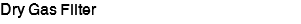 Dry Gas Filter