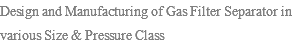 Design and Manufacturing of Gas Filter Separator in various Size & Pressure Class